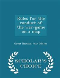 Rules for the Conduct of the War-Game on a Map - Scholar's Choice Edition