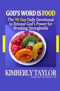 God's Word Is Food: The 90-Day Daily Devotional to Release God's Power for Breaking Strongholds