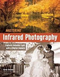 Mastering Infrared Photography