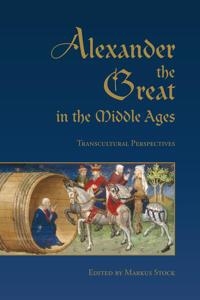 Alexander the Great in the Middle Ages: Transcultural Perspectives