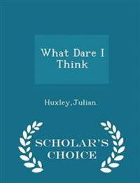 What Dare I Think - Scholar's Choice Edition