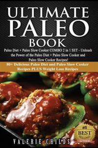 Ultimate Paleo Book: Paleo Diet + Paleo Slow Cooker Combo 2 in 1 Set - Unleash the Power of the Paleo Diet + Paleo Slow Cooker and Paleo Sl