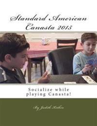 Standard American Canasta 2015: The Complete Rules and Strategies for Modern Canasta