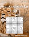 Anti-King-Sudoku 15x15 - Leicht bis Extrem Schwer - Band 4 - 276 Rätsel