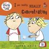 Charlie and Lola: I Am Really, Really Concentrating