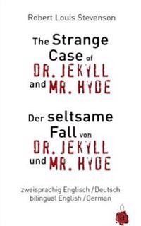 The Strange Case of Dr. Jekyll and Mr. Hyde / Der Seltsame Fall Von Dr. Jekyll Und Mr. Hyde. Zweisprachig / Bilingual: English /German