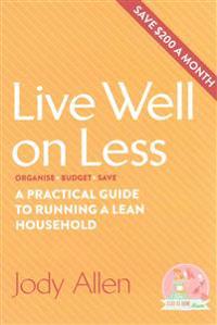 Live Well on Less: A Practical Guide to Running a Lean Household