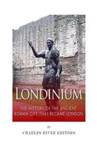 Londinium: The History of the Ancient Roman City That Became London