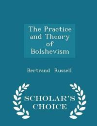 The Practice and Theory of Bolshevism - Scholar's Choice Edition