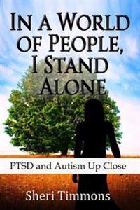 In a World of People, I Stand Alone: Ptsd and Autism Up Close