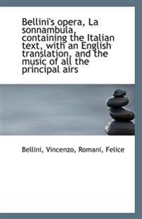 Bellini's Opera, La sonnambula, Containing the Italian Text with an English Translation,