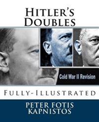Hitler's Doubles: Fully-Illustrated