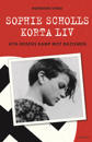 Sophie Scholls korta liv : Vita rosens kamp mot nazismen