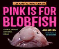Pink Is for Blobfish: Discovering the World's Perfectly Pink Animals