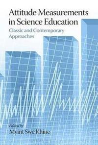 Attitude Measurements in Science Education Classic and Contemporary Approaches