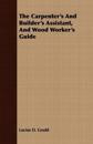 The Carpenter's and Builder's Assistant, and Wood Worker's Guide