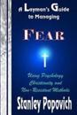 A Layman's Guide to Managing Fear: Using Psychology, Christianity, and Non-Resistant Methods