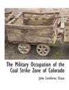 The Military Occupation of the Coal Strike Zone of Colorado
