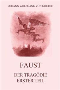 Faust, Der Tragodie Erster Teil: Vollstandige Ausgabe Mit 18 Illustrationen Von Delacroix
