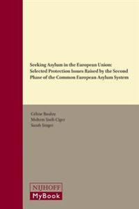 Seeking Asylum in the European Union: Selected Protection Issues Raised by the Second Phase of the Common European Asylum System