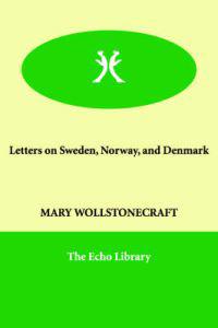 Letters on Sweden, Norway, And Denmark