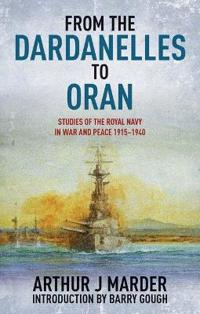 From the Dardanelles to Oran: Studies of the Royal Navy in War and Peace 1915-1940