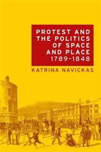 Protest and the Politics of Space and Place 1789-1848