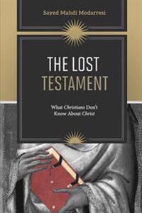 The Lost Testament: What Christians Don't Know about Jesus
