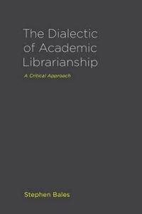 The Dialectic of Academic Librarianship
