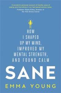 Sane - how i shaped up my mind, improved my mental strength and found calm