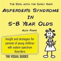 Asperger's Syndrome in 5-8 Year Olds: By the Girl with the Curly Hair