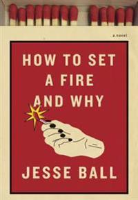 How to Set a Fire and Why