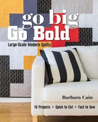 Go Big, Go Bold Large-Scale Modern Quilts