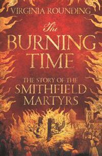Burning time - the story of the smithfield martyrs