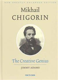 Mikhail Chigorin, the Creative Genius: New, Greatly