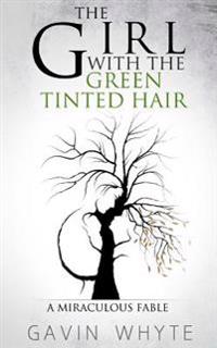 The Girl with the Green-Tinted Hair: A Miraculous Fable