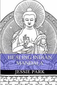 Healing Indian Mandala Coloring: Mandala, Art Therapy, Anti Stress and Healing Coloring Book