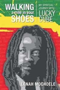 Walking a Mile in Your Shoes: My Spiritual Journey with Lucky Dube