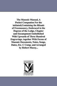 The Masonic Manual, a Pocket Companion for the Initiated