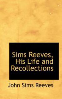 Sims Reeves, His Life and Recollections