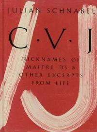 Julian Schnabel: Cvj: Nicknames of Maitre D's & Other Excerpts from Life, Study Edition