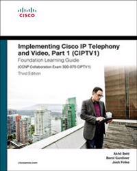 Implementing Cisco IP Telephony and Video Foundation Learning Guide