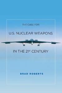 The Case for U.s. Nuclear Weapons in the 21st Century