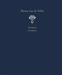 Henry Van de Velde. Interior Design and Decorative Arts: A Catalogue Raisonne in Six Volumes. Volume 3: Ceramics