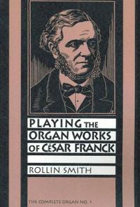 Playing the Organ Works of Cesar Franck