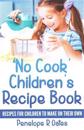 'No Cook' Children's Cookbook: Recipes for Children to Make on Their Own
