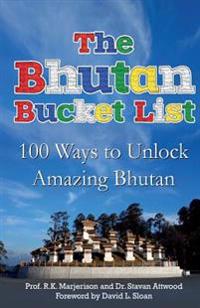 The Bhutan Bucket List: 100 Ways to Unlock Amazing Bhutan