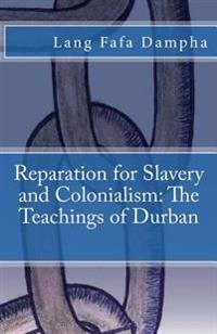 Reparation for Slavery and Colonialism: The Teachings of Durban