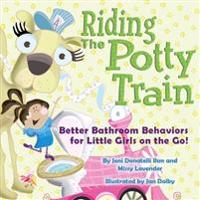 Riding the Potty Train: Better Bathroom Behaviors for Little Girls on the Go!