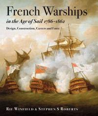French Warships in the Age of Sail, 1786-1862: Design, Construction, Careers and Fates
